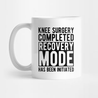 Knee Surgery completed recovery mode has been initiated Mug